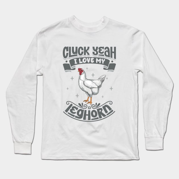 I love my Leghorn - Cluck Yeah Long Sleeve T-Shirt by Modern Medieval Design